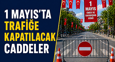 Antalya'da 1 Mayıs önlemi: Kritik yollar kapanıyor, kentte alarm seviyesi yükseldi