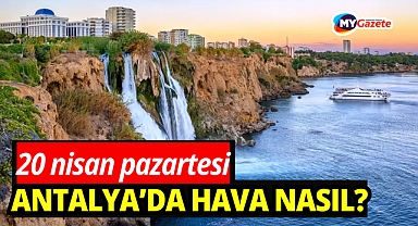 Antalya'da 20 nisan hava durumu nasıl? yağmur var mı!