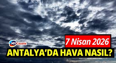 Antalya'da 7 nisan 2026 hava durumu nasıl? İlçelerde yağmur fırtına var mı!