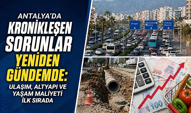 Antalya’da büyüme tartışması: Ulaşım, konut ve altyapı sorunları öne çıkıyor