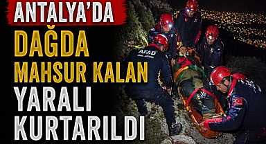 Antalya’da dağda mahsur kalan yaralı kurtarıldı