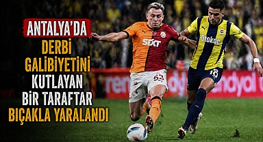 Antalya’da derbi galibiyetini kutlayan bir taraftar bıçakla yaralandı