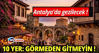 Antalya'da Keşif Rehberi: Tarihin Derinliği, Doğanın Büyüsü! Bu 10 Noktayı Görmeden Dönmeyin