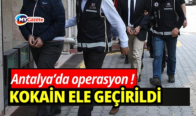 Antalya’da operasyon: 1 kilo 200 gram kokain ele geçirildi