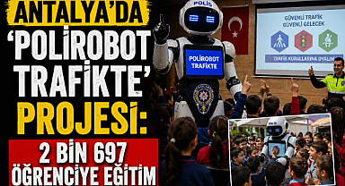 Antalya'da 'Polirobot Trafikte' Projesi: 2 bin 697 öğrenciye eğitim
