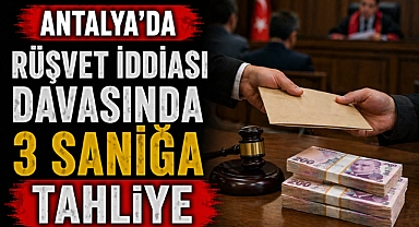 Antalya’da rüşvet iddiası davasında 3 sanığa tahliye