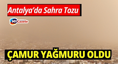 Antalya’da Sahra Tozu Çamur Yağmuru Oldu