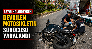 Antalya'da seyir halindeyken devrilen motosikletin sürücüsü yaralandı