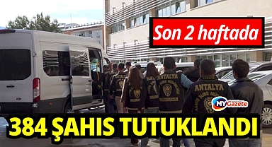 Antalya'da son 2 haftada asayiş olaylarında 384 şahıs tutuklandı