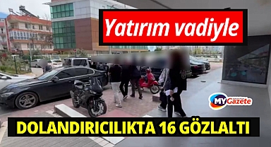Antalya'da yatırım vaadiyle dolandırıcılığa 16 gözaltı