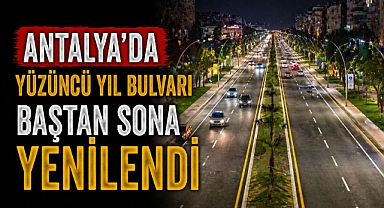 Antalya’da Yüzüncü Yıl Bulvarı baştan sona yenilendi