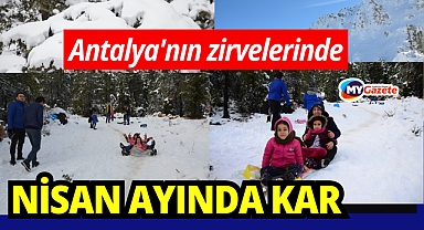 Antalya'nın zirvelerinde Nisan ayında kar sürprizi
