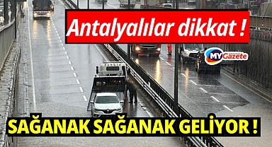 Antalyalılar dikkat yağmur sağanak sağanak geliyor! Yetkililer uyardı!