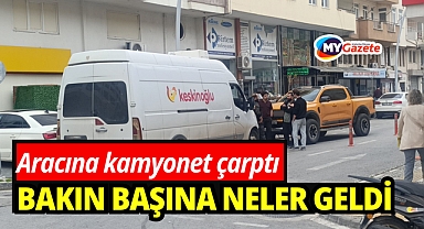 Aracıma kamyonet çarptı: Bakın başına neler geldi!