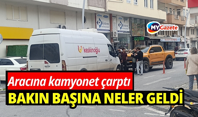 Aracıma kamyonet çarptı: Bakın başına neler geldi!