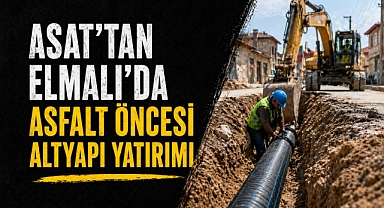 ASAT’tan Elmalı’da asfalt öncesi altyapı yatırımı