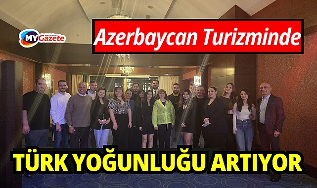 Azerbaycan Türkiye seyahat severlerin ilgi odağı oldu