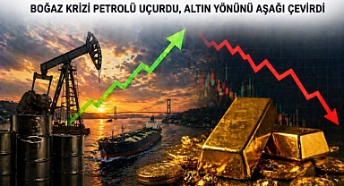 Boğaz gerilimi piyasayı sarstı: Petrol yükseldi, altın geri çekildi