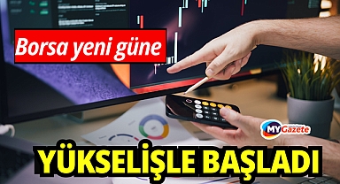 Borsa güne yükselişle başladı