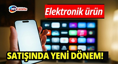 Cep telefonu, televizyon tablet, bilgisayar satışında yeni dönem! 