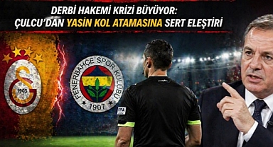 Derbi hakemi krizi büyüyor: Çulcu’dan Yasin Kol atamasına sert eleştiri