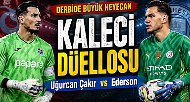 Derbide kaleci düellosu: Uğurcan Çakır ile Ederson sahne a lıyor