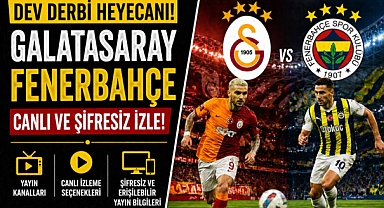 Dev Derbi Yayını: Galatasaray - Fenerbahçe Maçı Nereden İzlenir?