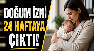 DOĞUM İZNİNDE TARİHİ DEĞİŞİM