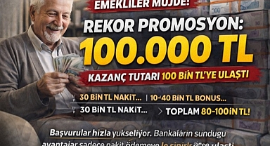 Emeklilere rekor promosyon: 100 bin TL’ye kadar kazanç fırsatı