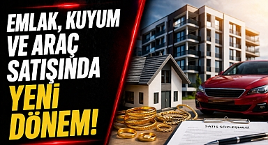 Emlak ve Araç Satışında Yeni Dönem: Kurallar Baştan Yazıldı!