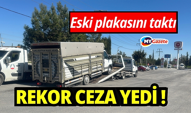 Eski plakasını kamyonetine taktı, 140 bin lira cezadan kaçamadı