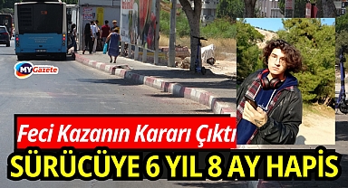 Feci Kazanın Kararı Çıktı: Sürücüye 6 Yıl 8 Ay Ceza