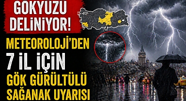 Gökyüzü deliniyor! Meteoroloji'den 7 il için gök gürültülü sağanak uyarısı