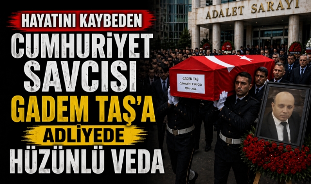 Hayatını kaybeden Cumhuriyet Savcısı Gadem Taş'a adliyede hüzünlü veda