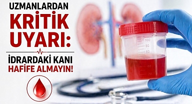 İdrarda kan görmezden gelinmemeli: Uzmanlardan hayati uyarı