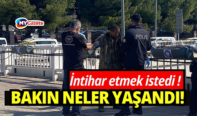 İntihar etmek istedi: Bakın neler yaşandı!