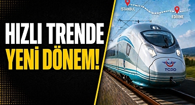 İstanbul-Edirne hattında yeni dönem: Hızlı trenle yolculuk süresi 1,5 saate düşüyor