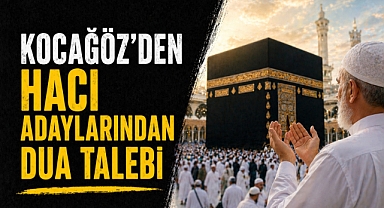 Kocagöz’den hacı adaylarına duygusal mesaj: 'Arafat’ta Bizim İçin Dua Edin'