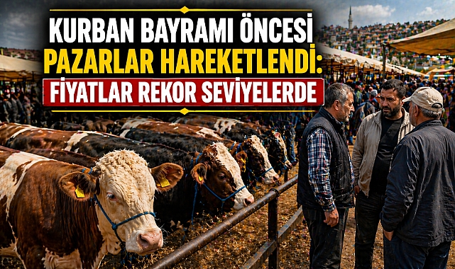 Kurban Bayramı öncesi pazarlar hareketlendi: Fiyatlar rekor seviyelerde