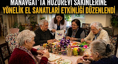 Manavgat Huzurevi’nde el sanatları etkinliği: Yaşlılar üretime katıldı
