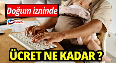 Memur ve SGK'lı anneler dikkat: Doğum izninde ne kadar ücret alınacak?