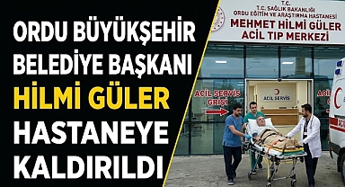 Ordu Büyükşehir Belediye Başkanı Hilmi Güler hastaneye kaldırıldı: Son durumu belli oldu
