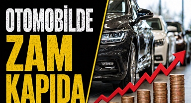 Otomobilde zam kapıda: Kritik aylar işaret edildi