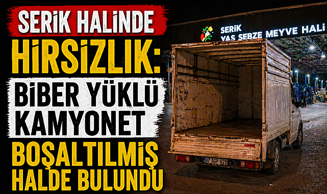 Serik halinde hırsızlık: Biber yüklü kamyonet boşaltılmış halde bulundu