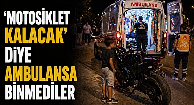 Serik’te kazada duygulandıran anlar: 'Motosiklet kalacak' diye ambulansa binmediler