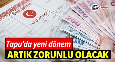 Tapu'da yeni dönem! Artık zorunlu olacak! 