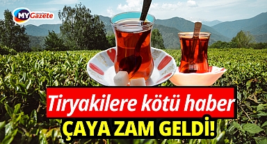 Tiryakilerine üzücü haber! Çaya yüzde 10 zam