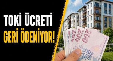 TOKİ başvuru ücretinde iade süreci netleşti