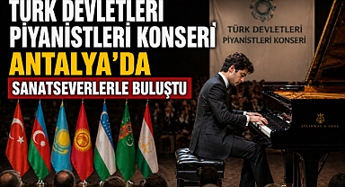 Türk Devletleri Piyanistleri Konseri Antalya’da sanatseverlerle buluştu