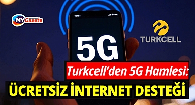 Turkcell’den 5G Hamlesi: Abonelere Ücretsiz İnternet Desteği Başlıyor